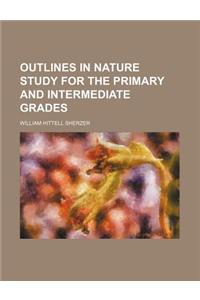 Outlines in Nature Study for the Primary and Intermediate Grades