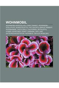 Wohnmobil: Wohnmobilhersteller, Ford Transit, Reisemobil-Stellplatz, Bordtoilette, Fiat Ducato, Knaus Tabbert, Wohnkabine, Iveco