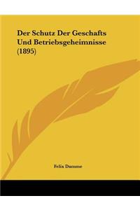 Der Schutz Der Geschafts Und Betriebsgeheimnisse (1895)