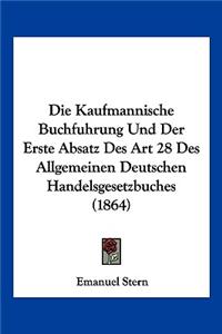 Kaufmannische Buchfuhrung Und Der Erste Absatz Des Art 28 Des Allgemeinen Deutschen Handelsgesetzbuches (1864)