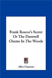 Frank Roscoe's Secret or the Darewell Chums in the Woods