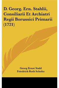 D. Georg. Ern. Stahlii, Consiliarii Et Archiatri Regii Borussici Primarii (1721)