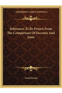 Inferences to Be Drawn from the Comparison of Socrates and Jesus