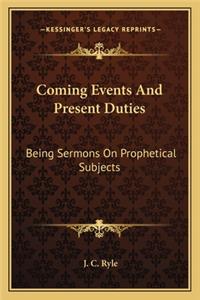 Coming Events And Present Duties