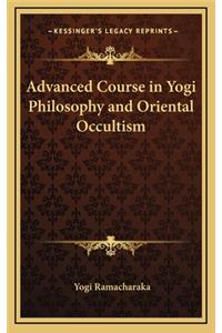 Advanced Course in Yogi Philosophy and Oriental Occultism