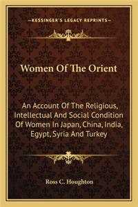 Women of the Orient: An Account of the Religious, Intellectual and Social Condition of Women in Japan, China, India, Egypt, Syria and Turkey