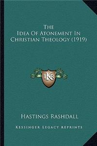 Idea of Atonement in Christian Theology (1919) the Idea of Atonement in Christian Theology (1919)