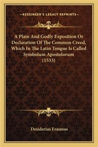 A Plain And Godly Exposition Or Declaration Of The Common Creed, Which In The Latin Tongue Is Called Symbolum Apostolorum (1533)