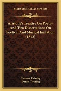 Aristotle's Treatise on Poetry and Two Dissertations on Poetical and Musical Imitation (1812)