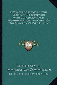 Abstracts of Reports of the Immigration Commission, with Conclusions and Recommendations and Views of the Minority V1, Part 1 (1911)