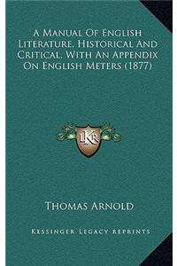 A Manual of English Literature, Historical and Critical, with an Appendix on English Meters (1877)