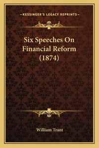 Six Speeches on Financial Reform (1874)