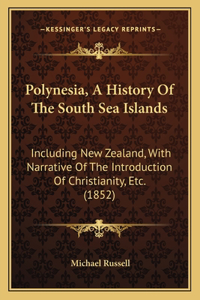 Polynesia, a History of the South Sea Islands