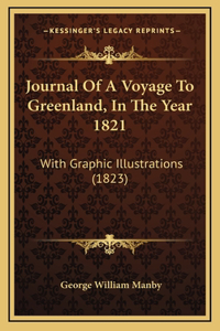 Journal of a Voyage to Greenland, in the Year 1821