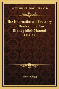 The International Directory of Booksellers and Bibliophile's Manual (1903)