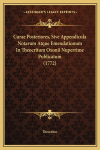 Curae Posteriores, Sive Appendicula Notarum Atque Emendationum In Theocritum Oxonii Nuperrime Publicatum (1772)