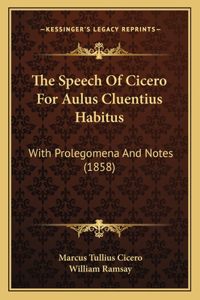 The Speech Of Cicero For Aulus Cluentius Habitus