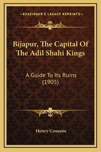 Bijapur, The Capital Of The Adil Shahi Kings