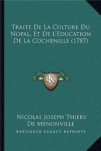 Traite De La Culture Du Nopal, Et De L'Education De La Cochenille (1787)