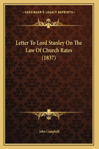 Letter To Lord Stanley On The Law Of Church Rates (1837)