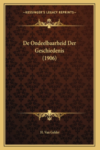 De Ondeelbaarheid Der Geschiedenis (1906)