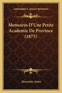 Memoires D'Une Petite Academie De Province (1875)