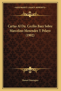 Cartas Al Dn. Cecilio Baez Sobre Marcelino Menendez Y Pelayo (1902)