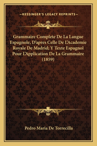 Grammaire Complete De La Langue Espagnole, D'apres Celle De L'Academie Royale De Madrid; Y Texte Espagnol Pour L'Application De La Grammaire (1859)