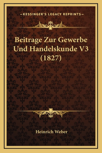 Beitrage Zur Gewerbe Und Handelskunde V3 (1827)