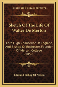 Sketch Of The Life Of Walter De Merton