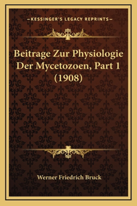 Beitrage Zur Physiologie Der Mycetozoen, Part 1 (1908)