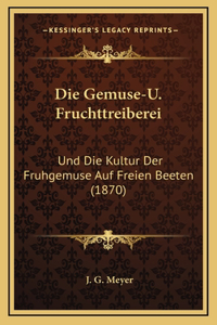 Die Gemuse-U. Fruchttreiberei