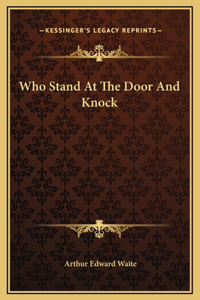 Who Stand At The Door And Knock