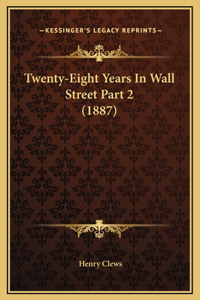 Twenty-Eight Years In Wall Street Part 2 (1887)