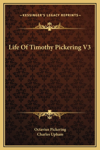 Life Of Timothy Pickering V3