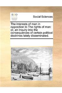 The interests of man in opposition to The rights of man