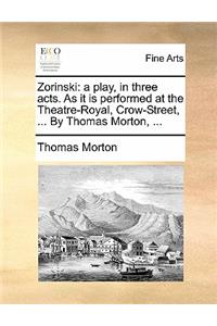 Zorinski: A Play, in Three Acts. as It Is Performed at the Theatre-Royal, Crow-Street, ... by Thomas Morton, ...