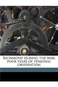 Richmond During the War; Four Years of Personal Observation