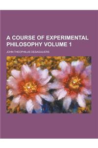 A Course of Experimental Philosophy Volume 1