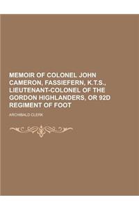 Memoir of Colonel John Cameron, Fassiefern, K.T.S., Lieutenant-colonel of the Gordon Highlanders, or 92d Regiment of Foot