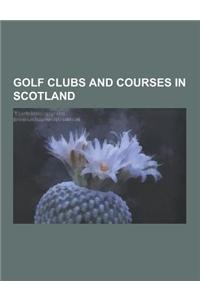 Golf Clubs and Courses in Scotland: Moray Golf Club, Old Course at St Andrews, Carnoustie Golf Links, Prestwick Golf Club, Turnberry, Gleneagles Hotel