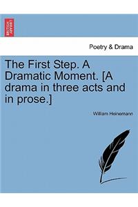 The First Step. a Dramatic Moment. [A Drama in Three Acts and in Prose.]