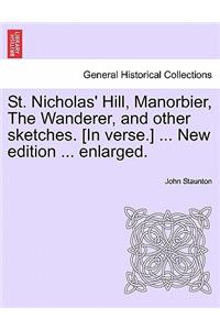 St. Nicholas' Hill, Manorbier, the Wanderer, and Other Sketches. [In Verse.] ... New Edition ... Enlarged.