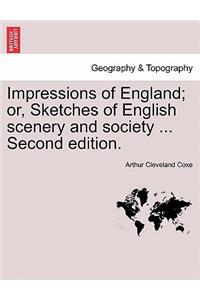 Impressions of England; Or, Sketches of English Scenery and Society ... Second Edition.