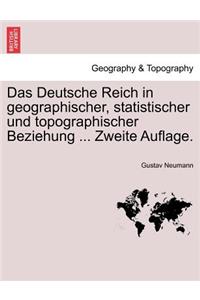 Das Deutsche Reich in Geographischer, Statistischer Und Topographischer Beziehung ... Zweite Auflage. Orstex Band.