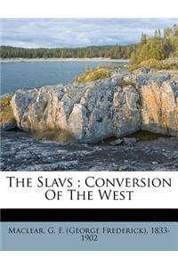 The Slavs; Conversion of the West