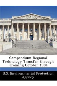 Compendium Regional Technology Transfer Through Training October 1988