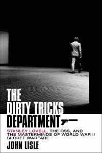 Dirty Tricks Department: Stanley Lovell, the Oss, and the Masterminds of World War II Secret Warfare