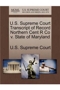U.S. Supreme Court Transcript of Record Northern Cent R Co V. State of Maryland