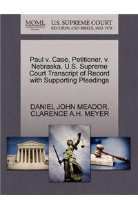 Paul V. Case, Petitioner, V. Nebraska. U.S. Supreme Court Transcript of Record with Supporting Pleadings